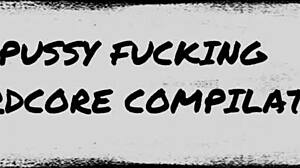 Hardcore Pussy Fucking Compilation