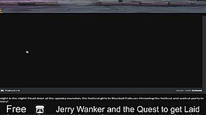 Jerry wanker, ready to get laid in this comic quest?