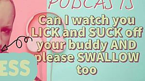 kinky podcast where guy watches buddy lick and suck, then swallows