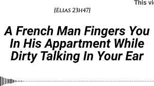 French Man Fingers You with Dirty Talk in Apartment