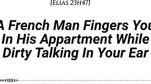 French Man Fingers You with Dirty Talk in Apartment