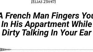 French Man Fingers You with Dirty Talk in Apartment